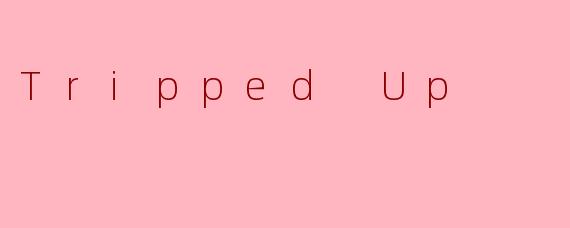 Tripped Up